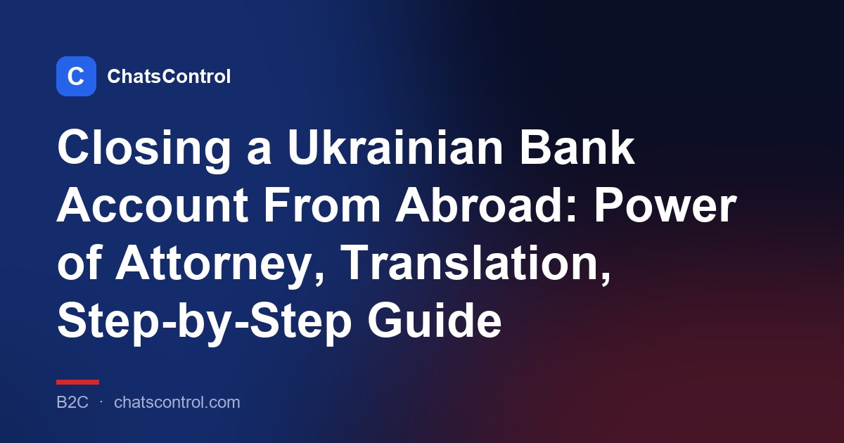Closing a Ukrainian Bank Account From Abroad: Power of Attorney, Translation, Step-by-Step Guide