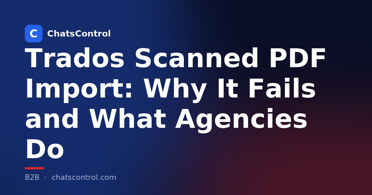 Trados Scanned PDF Import: Why It Fails and What Agencies Do