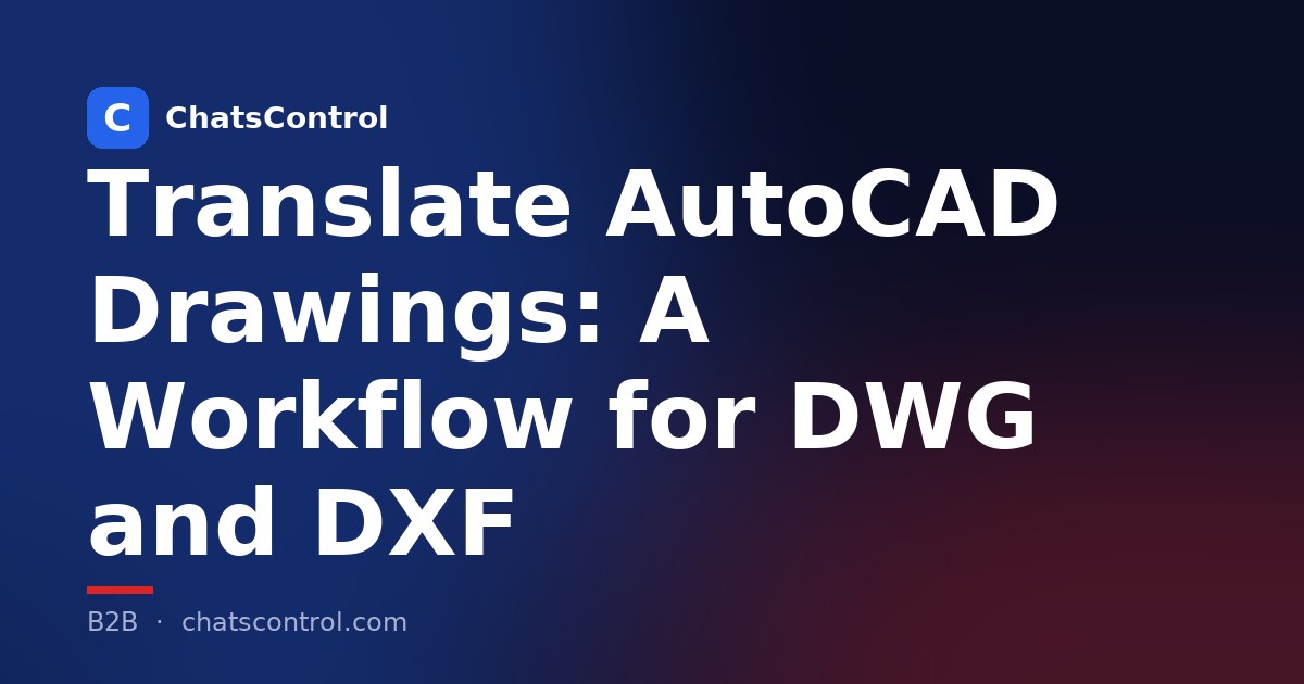 Translate AutoCAD Drawings: A Workflow for DWG and DXF